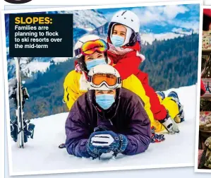  ?? ?? SLOPES: Families arre planning to flock to ski resorts over the mid-term