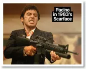  ?? ?? Pacino in 1983’s
Scarface