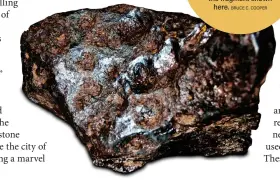  ?? BRUCE C. COOPER ?? Roughly 30 tons of material have been recovered from the Canyon Diablo meteorite, the object that created Meteor Crater, including the fragment shown here.