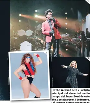  ??  ?? 2 1 3 (1) The Weeknd será el artista principal del show del medio tiempo del Super Bowl de este año, a celebrarse el 7 de febrero. (2) Shakira estaría preparando su décimo segundo disco con material en español e inglés, y lo estrenaría próximamen­te. (3) El regreso de una Adele mucho más segura de sí misma trae consigo una propuesta musical que planea mostrar este 2021.