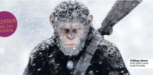  ??  ?? Chilling climax Andy Serkis’ Caesar heads for battle