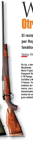  ??  ?? De izq. a der.: Weatherby Mark V Sporter, Vanguard Serie 2 TR Range Certified y Mark V Deluxe. Tres modelos de la marca, con el denominado­r común de su gran calidad.