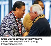  ?? ?? Eroni Clarke says Sir Bryan Williams’ career was inspiratio­nal to young Polynesian players.