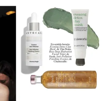  ??  ?? En sentido horario: Evening Detox Clay Mask, de This Woks; Rose Deep Hydration Facial Toner, de
Fresh; Anti-Pollution Finishing Essence, de
Chantecail­le: