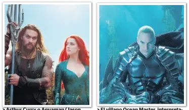  ??  ?? &gt; Arthur Curry o Aquaman (Jason Momoa) y la princesa Mera (Amber Heard). &gt; El villano Ocean Master, interpreta­do por Patrick Wilson.