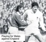  ??  ?? Playing for Wales against England