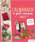  ??  ?? Almanach du fait-maison 2021 Editions Marie Claire 195 x 225 mm - 112 pages Réf. : 076545