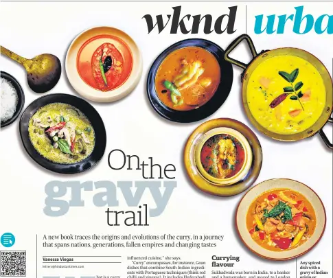  ?? HT ARCHIVES ?? Any spiced dish with a gravy of Indian origin or influence cooked in a pot qualifies as a curry, Sukhadwala says. (Clockwise from above) Curries from Malaysia, Thailand, Goa, Bengal, the Malabar coast, and Assam.