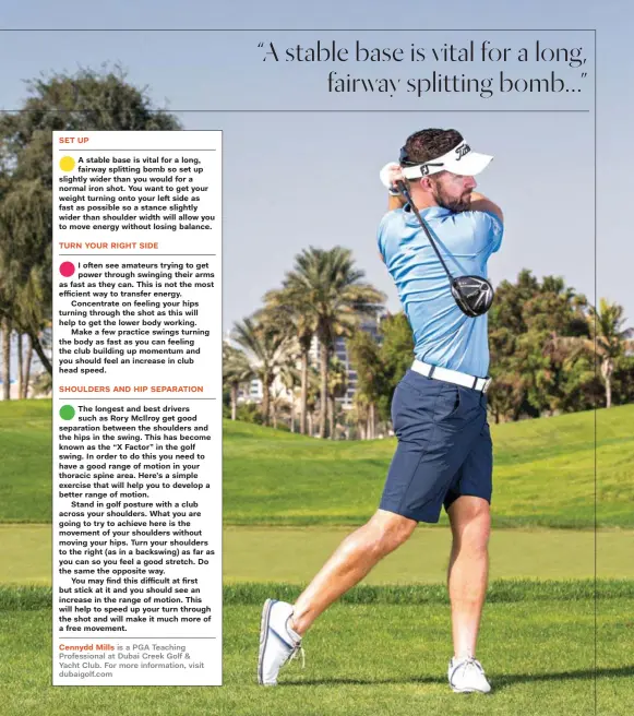  ??  ?? Cennydd Mills is a PGA Teaching Profession­al at Dubai Creek Golf & Yacht Club. For more informatio­n, visit dubaigolf.com
