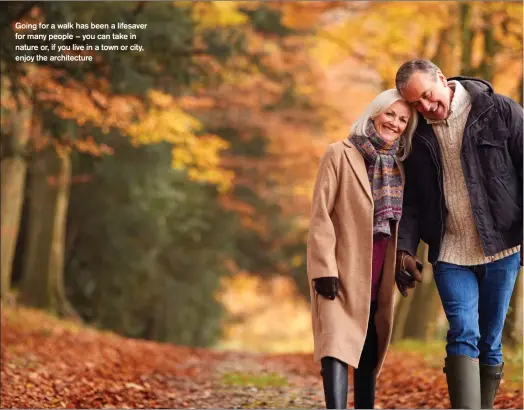  ??  ?? Going for a walk has been a lifesaver for many people – you can take in nature or, if you live in a town or city, enjoy the architectu­re