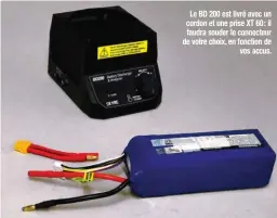  ??  ?? Le BD 200 est livré avec un cordon et une prise XT 60 : il faudra souder le connecteur de votre choix, en fonction de vos accus.