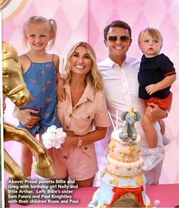  ??  ?? Above: Proud parents Billie and Greg with birthday girl Nelly and little Arthur. Left: Billie’s sister Sam Faiers and Paul Knightley with their children Rosie and Paul