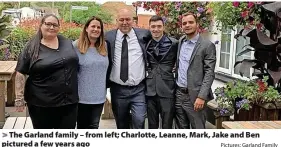  ?? Pictures: Garland Family ?? The Garland family – from left; Charlotte, Leanne, Mark, Jake and Ben pictured a few years ago
