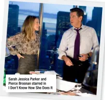  ??  ?? Sarah Jessica Parker and Pierce Brosnan starred in I Don’t Know How She Does It