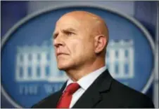  ?? EVAN VUCCI — THE ASSOCIATED PRESS FILE ?? National security adviser H.R. McMaster listens during the daily press briefing at the White House in Washington. A long-simmering dispute between two top White House aides has boiled into a public battle over the direction President Donald Trump’s...