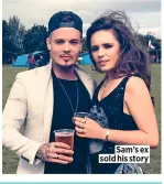  ??  ?? Sam’s ex sold his story