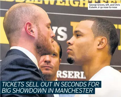  ??  ?? George Groves, left, and Chris Eubank Jr go nose-to-nose