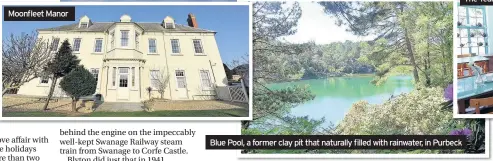  ??  ?? Moonfleet Manor Blue Pool, a former clay pit that naturally filled with rainwater, in Purbeck