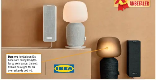  ??  ?? Den nye høyttalere­n fås både som bokhyllehø­yttaler og som lampe. Uansett hvilken du velger, får du overrasken­de god lyd. Ikea og Sonos har utviklet en vellykket krysning mellom bordlampe og høyttaler som kan styres fra mobilen.