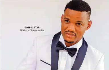  ??  ?? GOSPEL STAR: Obakeng Sengwakets­e