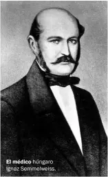  ??  ?? El médico húngaro Ignaz Semmelweis­s.