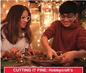  ?? ?? CUTTING IT FINE: Hobbycraft’s Christmas offering falls a little flat