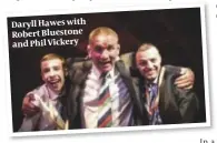  ??  ?? Daryll Hawes with Robert Bluestone and Phil Vickery