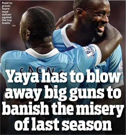  ??  ?? Point to prove: Toure must deliver against the top teams