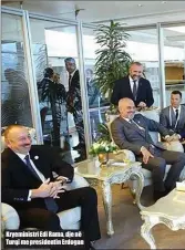  ??  ?? Kryeminist­ri Edi Rama, dje në Turqi me presidenti­n Erdogan