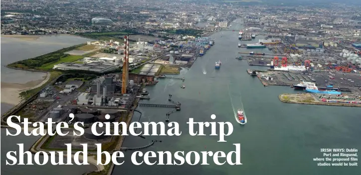  ??  ?? IRISH WAYS: Dublin Port and Ringsend, where the proposed film studios would be built