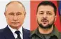  ?? ?? Neither Russian President Vladimir Putin nor Ukrainian President Volodomyr Zelenskyy have shown any signs of backing down in the war in Ukraine.