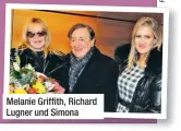  ??  ?? Melanie Griffith, Richard Lugner und Simona