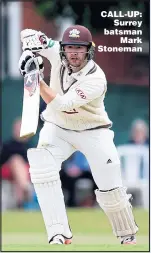  ??  ?? CALL-UP: Surrey batsman Mark Stoneman