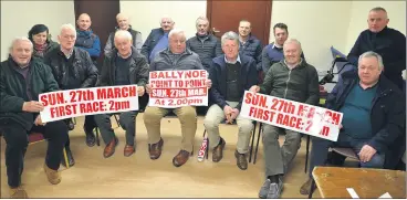  ?? (Pic: John Ahern) ?? ALL SET FOR 2PM ON SUNDAY: Members of Ballynoe Point-to-Point committee, who are looking forward to welcoming the public on Sunday next, 27th March at 2pm. The big attraction on Sunday is the GAIN Mares Final, which includes a €3,000 bonus to the winner. Racing commences at 2pm sharp.