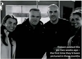  ??  ?? Coleen posted this pic two weeks ago – the first time they’d been pictured in three months