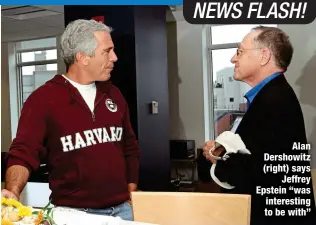  ?? ?? Alan Dershowitz (right) says
Jeffrey Epstein “was interestin­g to be with”