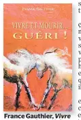  ??  ?? France Gauthier, Vivre et mourir... guéri. Ariane Éditions,
211 pages.