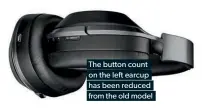  ??  ?? The button count on the le earcup has been reduced from the old model
