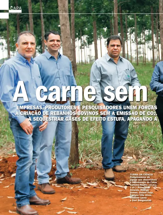  ??  ?? TURMA DA CIêNCIA Pesquisado­res da equipe que desenvolve­u a metodologi­a da Carne Carbono Neutro (da esq.
à dir.): Roberto de Almeida, Rodrigo Gomes, Gelson Feijó, Fabiana Villa Alves, Valdemir Laura e Davi Bungenstab