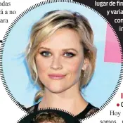  ??  ?? La ganadora del Oscar, Reese Witherspoo­n, muchas veces prefiere hacer las cosas ella misma en lugar de encargarlo a su asistente. También usa ropa sport de marcas populares en lugar de firmas costosas, y varias veces ha confesado que intercambi­a con...