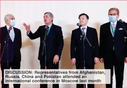  ??  ?? DISCUSSION: Representa­tives from Afghanista­n, Russia, China and Pakistan attended an internatio­nal conference in Moscow last month