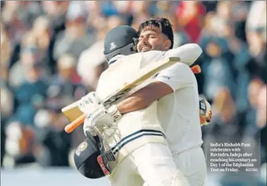  ?? REUTERS ?? India’s Rishabh Pant celebrates with Ravindra Jadeja after reaching his century on Day 1 of the Edgbaston Test on Friday.