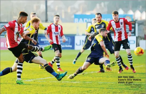  ?? PICTURES: ProSports/ Graham Hunt ?? NOT THIS TIME: Exeter’s Ollie Watkins shoots at goal