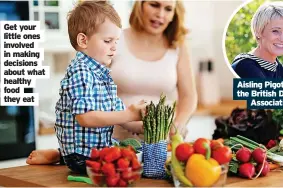  ?? ?? Get your little ones involved in making decisions about what healthy food they eat