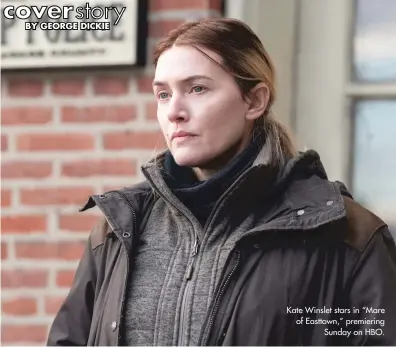  ??  ?? Kate Winslet stars in “Mare of Easttown,” premiering Sunday on HBO.