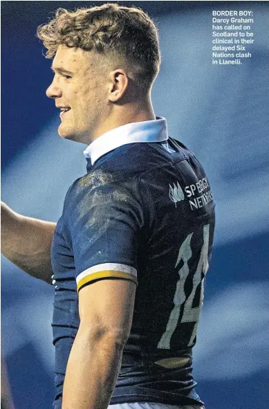  ??  ?? BORDER BOY: Darcy Graham has called on Scotland to be clinical in their delayed Six Nations clash in Llanelli.