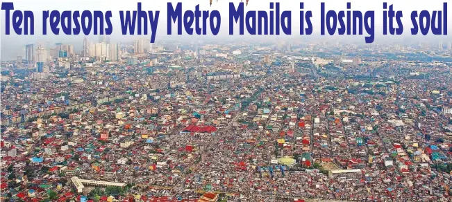  ??  ?? Instead of a civic soul we have urban sprawl up to 50-kilometers from the historic center of Manila.