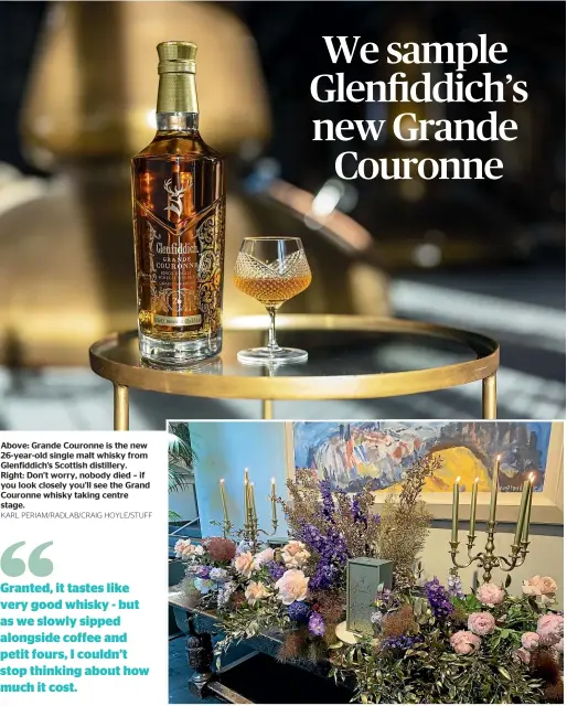  ?? KARL PERIAM/RADLAB/CRAIG HOYLE/STUFF ?? Above: Grande Couronne is the new 26-year-old single malt whisky from Glenfiddic­h’s Scottish distillery. Right: Don’t worry, nobody died – if you look closely you’ll see the Grand Couronne whisky taking centre stage.