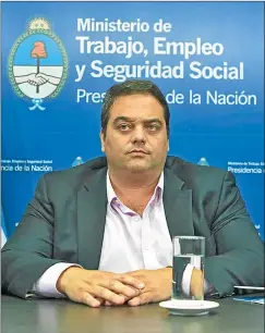  ?? FOTOS: CEDOC PERFIL ?? MINISTRO. Triaca impulsó nuevas regulacion­es sindicales.