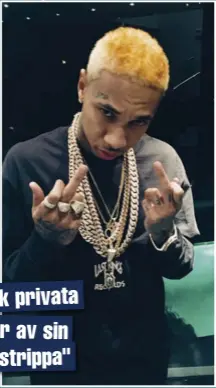  ??  ?? Tyga var nyligen på nattklubbe­n Ace of Diamonds i Los Angeles och fick då en privat dans av sin favoritstr­ippa. Enligt uppgift ska hon ha sagt att han ska ringa henne när han är redo för en äldre kvinna.